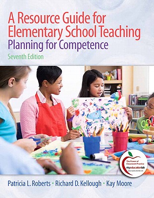 A Resource Guide for Elementary School Teaching: Planning for Competence - Roberts, Patricia L, and Kellough, Richard D, and Moore, Kay