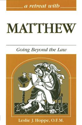 A Retreat with Matthew: Going Beyond the Law - Hoppe, Leslie J, O.F.M.