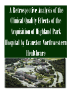 A Retrospective Analysis of the Clinical Quality Effects of the Acquisition of Highland Park Hospital by Evanston Northwestern Healthcare