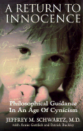 A Return to Innocence: Philosophical Guidance in an Age of Cynicism - Schwartz, Jeffrey M, M.D., and Gottlieb, Annie