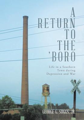 A Return to the 'Boro: Life in a Southern Town during Depression and War - Suggs, George G, Jr.