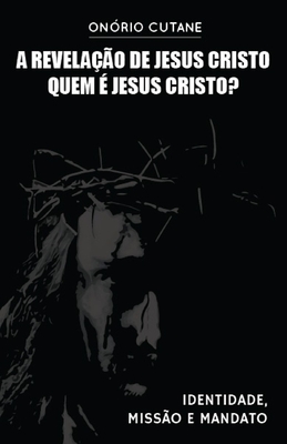 A Revela??o de Jesus Cristo: Quem ? Jesus Cristo - Cutane, Onorio