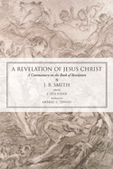 A Revelation of Jesus Christ: A Commentary on the Book of Revelation