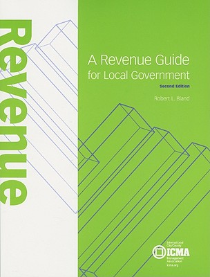 A Revenue Guide for Local Government - Bland, Robert L