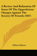 A Review and Refutation of Some of the Opprobrious Charges Against the Society of Friends (1847)