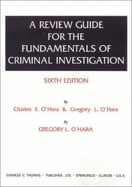 A Review Guide for the Fundamentals of Criminal Investigation, Sixth Edition by Charles E. O'Hara & Gregory L. O'Hara