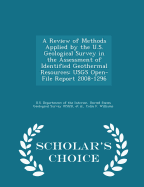 A Review of Methods Applied by the U.S. Geological Survey in the Assessment of Identified Geothermal Resources: Usgs Open-File Report 2008-1296 - Scholar's Choice Edition