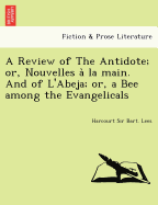 A Review of the Antidote; Or, Nouvelles a la Main. and of L'Abeja; Or, a Bee Among the Evangelicals
