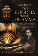 A Review of the Buddha and His Dhamma: A Reviewing Commentary on Dr. B. R. Ambedkar's Book the Buddha and His Dhamma from Academic and Biblical Perspectives