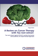 A Review on Cancer Therapy with Tea root extract
