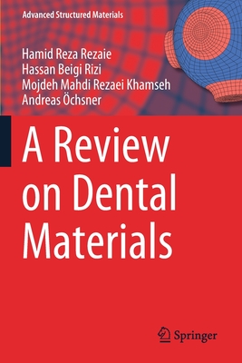 A Review on Dental Materials - Reza Rezaie, Hamid, and Beigi Rizi, Hassan, and Rezaei Khamseh, Mojdeh Mahdi