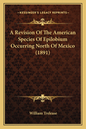 A Revision of the American Species of Epilobium Occurring North of Mexico (1891)