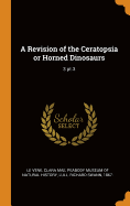 A Revision of the Ceratopsia or Horned Dinosaurs: 3 PT.3
