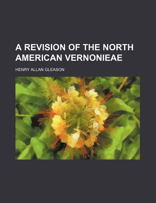 A Revision of the North American Vernonieae - Gleason, Henry Allan