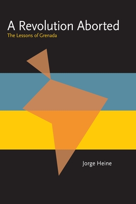 A Revolution Aborted: The Lessons of Grenada - Heine, Jorge (Editor)