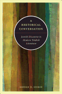 A Rhetorical Conversation: Jewish Discourse in Modern Yiddish Literature