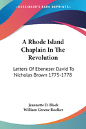 A Rhode Island Chaplain In The Revolution: Letters Of Ebenezer David To Nicholas Brown 1775-1778
