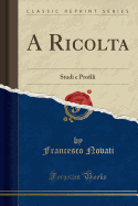 A Ricolta: Studi E Profili (Classic Reprint)