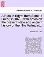A Ride in Egypt from Sioot to Luxor, in 1879, with Notes on the Present State and Ancient History of the Nile Valley, Etc.