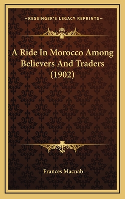 A Ride in Morocco Among Believers and Traders (1902) - Macnab, Frances