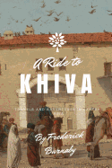 A Ride to Khiva: Travels and Adventures in Central Asia