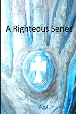 A Righteous Series - Fisher, Scott