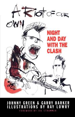 A Riot of Our Own: Night and Day with the Clash - Green, Johnny, and Barker, Garry