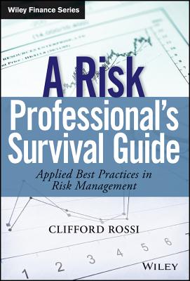 A Risk Professionals Survival Guide: Applied Best Practices in Risk Management - Rossi, Clifford