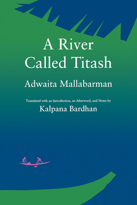 A River Called Titash - Mallabarman, Adwaita, and Bardhan, Kalpana (Afterword by)