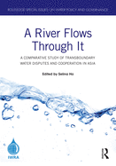 A River Flows Through It: A Comparative Study of Transboundary Water Disputes and Cooperation in Asia