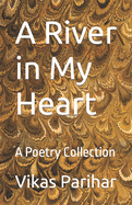 A River in My Heart: A Poetry Collection