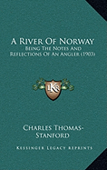 A River Of Norway: Being The Notes And Reflections Of An Angler (1903)