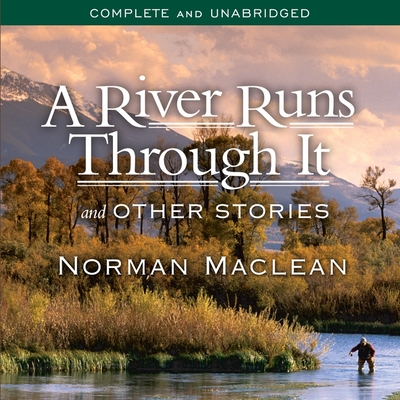 A River Runs Through It and Other Stories - MacLean, Norman, and Manis, David (Read by)