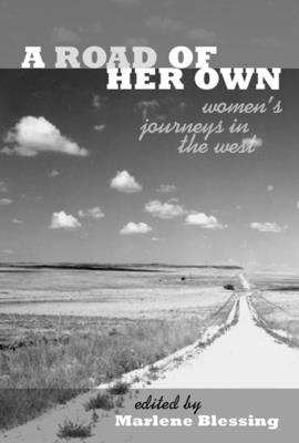 A Road of Her Own: Women's Journeys in the West - Blessing, Marlene