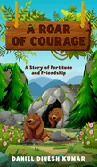 A Roar of Courage: A Story of Fortitude and Friendship