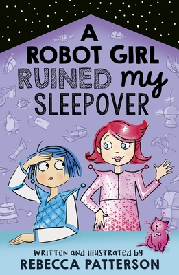 A Robot Girl Ruined My Sleepover - Patterson, Rebecca
