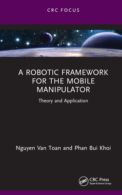 A Robotic Framework for the Mobile Manipulator: Theory and Application - Van Toan, Nguyen, and Bui Khoi, Phan