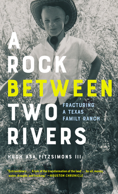 A Rock Between Two Rivers: The Fracturing of a Texas Family Ranch - Fitzsimons, Hugh Asa