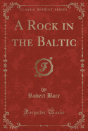 A Rock in the Baltic (Classic Reprint)