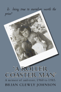 A Roller Coaster Man: A Memoir of Ambition, 1960-1985