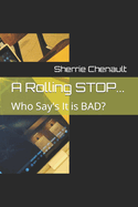 A Rolling STOP...: Who Say's It is BAD?
