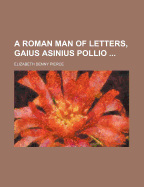 A Roman Man of Letters, Gaius Asinius Pollio