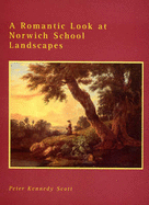 A Romantic Look at Norwich School Landscapes: By a Handful of Great Little Masters
