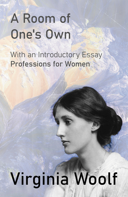 A Room of One's Own: With an Introductory Essay "Professions for Women" - Woolf, Virginia