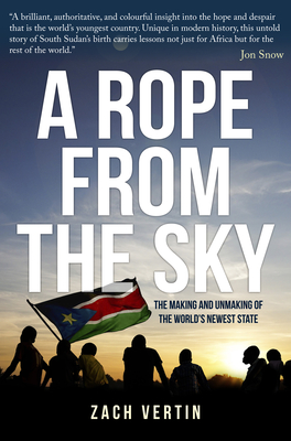 A Rope from the Sky: The Making and Unmaking of the World's Newest State - Vertin, Zach