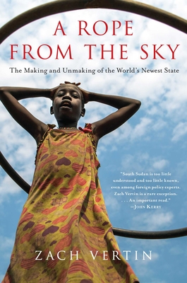 A Rope from the Sky: The Making and Unmaking of the World's Newest State - Vertin, Zach