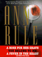 "A Rose for Her Grave", "You Belong to ME", "A Fever in the Heart" and Other True Stories - Rule, Ann
