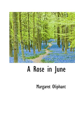 A Rose in June - Oliphant, Margaret Wilson