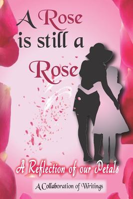 A Rose is Still A Rose: A Reflection of Our Petals - Weathersby, Latrese Atkins, and Adams, Kayla, and King, Tiffany