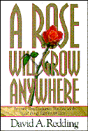 A Rose Will Grow Anywhere: Renewing Your Confidence That God Works All Things Together for Good - Redding, David